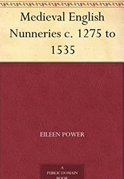 Medieval English Nunneries (Eileen Power)