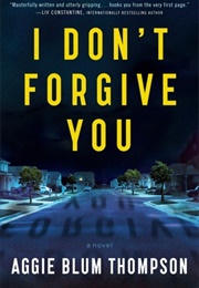 I Don't Forgive You (Aggie Blum Thompson)