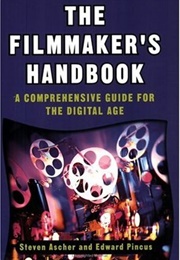 The Filmmaker's Handbook: A Comprehensive Guide for the Digital Age (Steven Ascher and Edward Pincus)