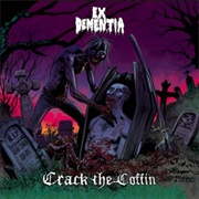 Ex Dementia - Crack the Coffin