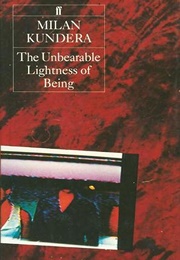 The Unbearable Lightness of Being (Milan Kundera)
