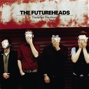 The Futureheads - This Is Not the World