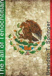 The Fall of Tenochtitlan (Brandon T. Springer)