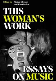 This Woman&#39;s Work, Essays on Music (Sinéad Gleeson &amp; Kim Gordon)