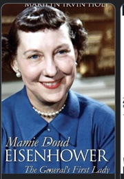 Mamie Doud Eisenhower: The General's First Lady (Marilyn Irvin Holt)