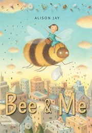 Bee &amp; Me (Alison Jay)