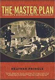 The Master Plan: Himmler's Scholars and the Holocaust (Heather Pringle)