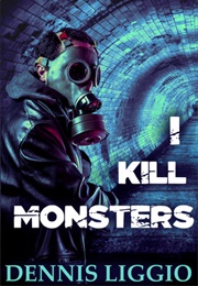 I Kill Monsters (Dennis Liggio)
