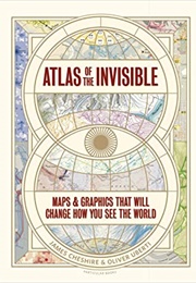 Atlas of the Invisible: Maps & Graphics That Will Change How You See the World (James Cheshire, Oliver Uberti)