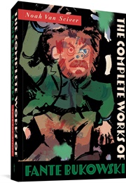 The Complete Works of Fante Bukowski (Noah Van Sciver)