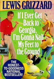 If I Ever Get Back to Georgia, I'm Gonna Nail My Feet to the Ground (Lewis Grizzard)