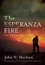 The Esperanza Fire: Arson, Murder, and the Agony of Engine 57 (John N. MacLean)