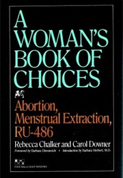 The Woman's Book of Choices: Abortion, Menstrual Extraction, RU-486 (Rebecca Chalker and Carol Downer)