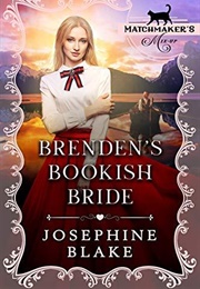 Brenden's Bookish Bride  (The Matchmaker's Mix-Up Book 3) (Josephine Blake)
