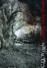 Casting Deep Shade (C.D. Wright)
