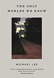 The Only Worlds We Know (Michael Lee)