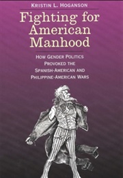 Fighting for American Manhood (Kristin L. Hoganson)