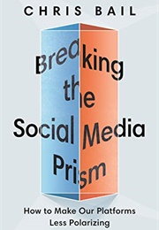 Breaking the Social Media Prism (Chris Bail)