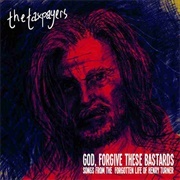 The Taxpayers -  &quot;God, Forgive These Bastards&quot;: Songs From the Forgotten Life of Henry Turner