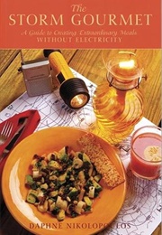 The Storm Gourmet: A Guide to Creating Extraordinary Meals Without Electricity (Daphne Nikolopoulos)