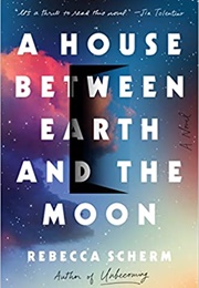 A House Between Earth and the Moon (Rebecca Scherm)