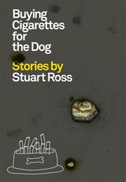 Buying Cigarettes for the Dog (Stuart Ross)