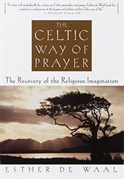 The Celtic Way of Prayer: The Recovery of the Religious Imagination (Esther De Waal)