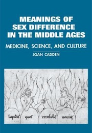 The Meanings of Sex Difference in the Middle Ages (Joan Cadden)