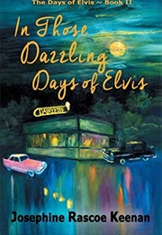In Those Dazzling Days of Elvis (Josephine Rascoe Keenan)