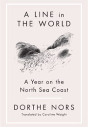 A Line in the World: A Year on the North Sea Coast (Dorthe Nors)