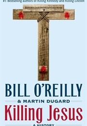Killing Jesus (Bill O&#39;Reilly and Martin Dugard)