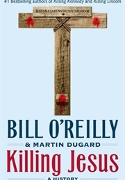 Killing Jesus (Bill O'Reilly and Martin Dugard)