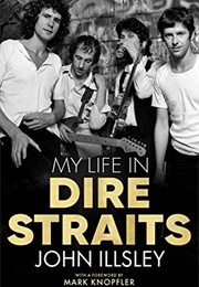 My Life in Dire Straits: The Inside Story of One of the Biggest Bands in Rock History (John Illsley)