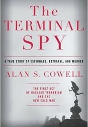 The Terminal Spy: A True Story of Espionage, Betrayal and Murder (Alan S. Cowell)
