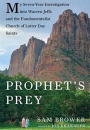 Prophet's Prey: My Seven-Year Investigation Into Warren Jeffs and the Fundamentalist Church of Latte (Sam Brower)