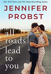 All Roads Lead to You (Jennifer Probst)