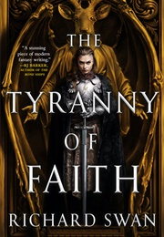The Tyranny of Faith (Richard Swan)