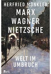 Marx, Wagner, Nietzsche (Herfried Münkler)