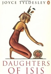 Daughters of Isis: Women of Ancient Egypt (Joyce Tyldesley)