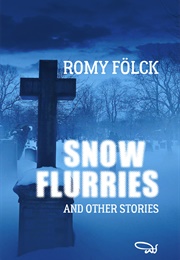 Snow Flurries and Other Stories (Romy Floelck)
