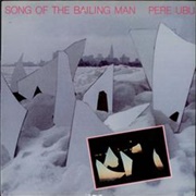 Pere Ubu - Song of the Bailing Man