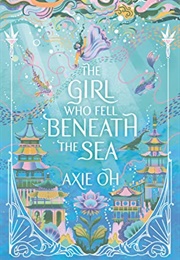 The Girl Who Fell Beneath the Sea (Axie Oh)