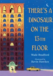 There&#39;s a Dinosaur on the 13th Floor (Wade Bradford)