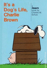 It&#39;s a Dog&#39;s Life, Charlie Brown (Charles Schulz)