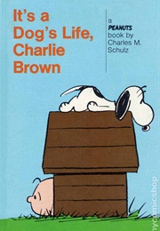 It's a Dog's Life, Charlie Brown (Charles Schulz)