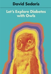 Let's Explore Diabetes With Owls (David Sedaris)