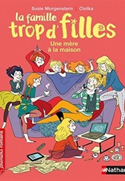 La Famille Trop D'filles, Tome 11 : Une Mère À La Maison (Susie Morgenstern)