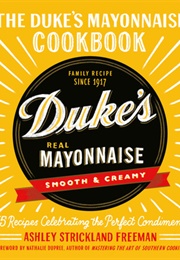 The Duke's Mayonnaise Cookbook (Ashley Freeman)