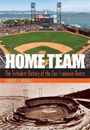Home Team: The Turbulent History of the San Francisco Giants (Robert F Garratt)