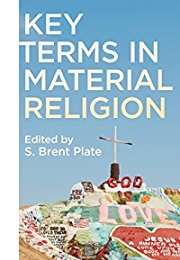 Key Terms in Material Religion (S Brent Plate)